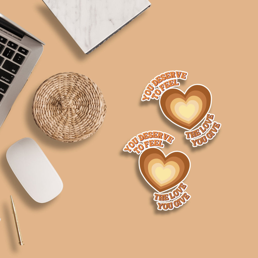 You Deserve To Feel The Love You Give Matte Sticker