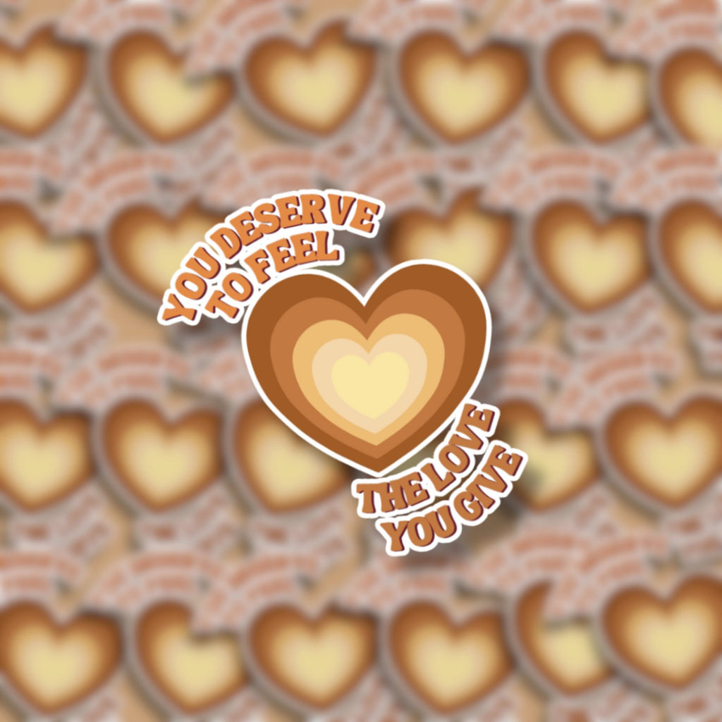 You Deserve To Feel The Love You Give Matte Sticker