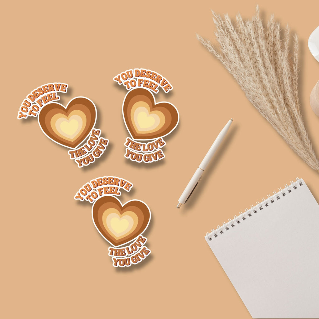You Deserve To Feel The Love You Give Matte Sticker