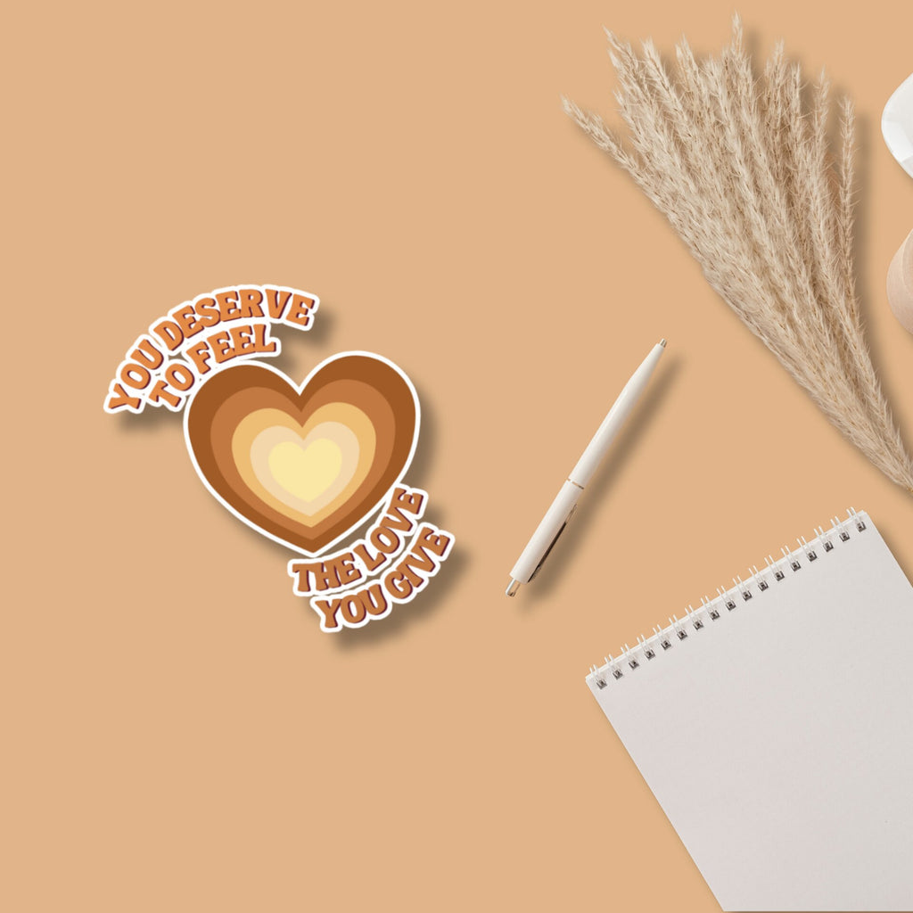 You Deserve To Feel The Love You Give Matte Sticker